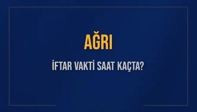 Ağrı'da İftar Vakti: 2025 İçin Diyanet'in Verileriyle Güncel Bilgiler