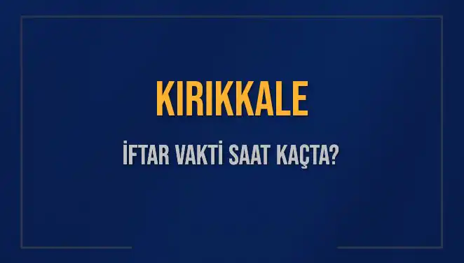Kırıkkale’de İftar Vakti Ne Zaman? Cevap Burada!