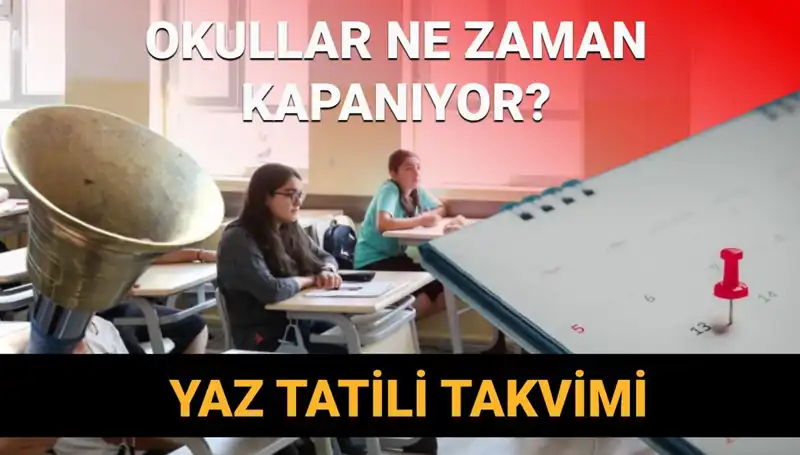 2024-2025 Eğitim-Öğretim Yılı Yaz Tatili Ne Zaman? Erken Kapanacak mı?