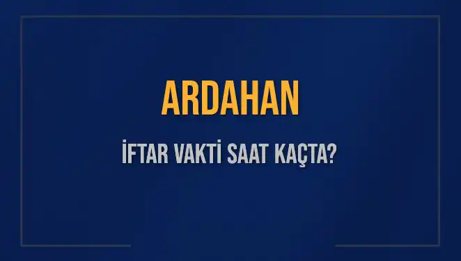 Ramazan Ayı’nda Ardahan İftar Saati ve Ezan Zamanı Bilgileri
