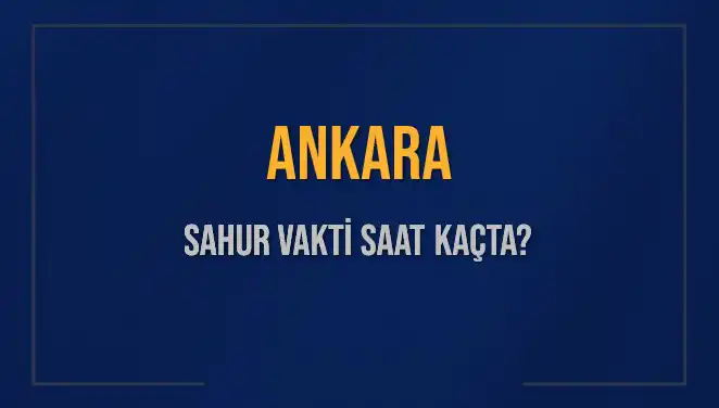 Ankara’da Sahur Vakitleri: 2025 İçin Güncel Bilgiler