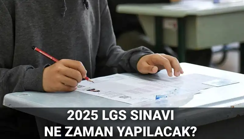 2025 LGS Sınavı Ne Zaman? Saat Kaçta Gerçekleştirilecek?
