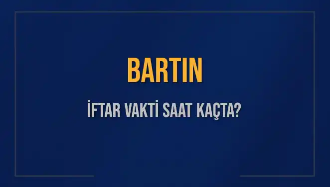 Bartın'da İftar Vakti: Ezan Saati ve Ramazan Rehberi