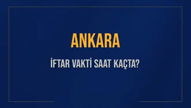 Ankara'da İftar Vakti: 3 Mart 2025'te Akşam Ezanı Ne Zaman Okunacak?