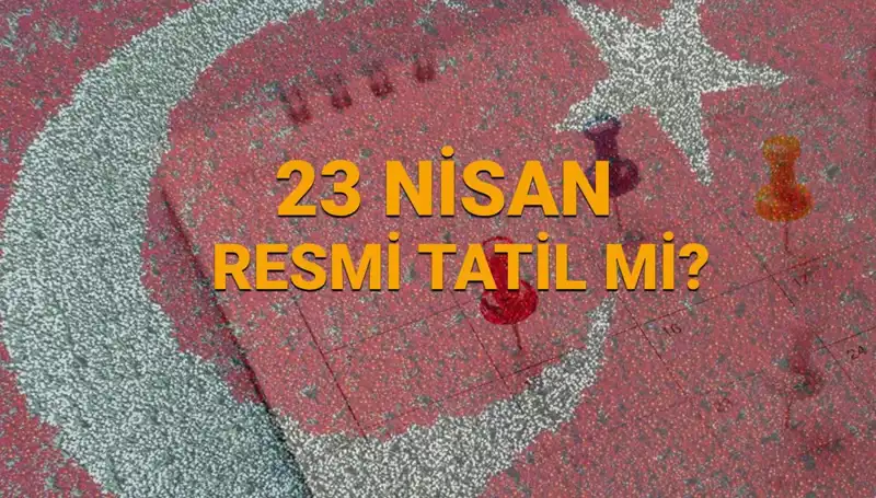 23 Nisan Resmi Tatili: Okullar ve Kamu Kurumları Açık mı, Kapalı mı?