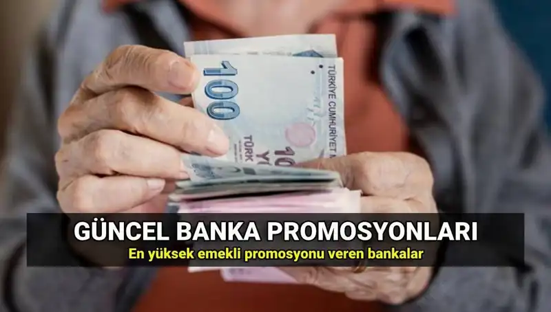 2025 Yılında Emeklilerin Yüzünü Güldüren Banka Promosyonları