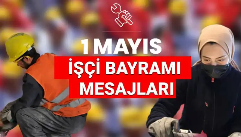 1 Mayıs İşçi Bayramı 2025: Dayanışma ve Birlik İçin En Güzel Mesajlar