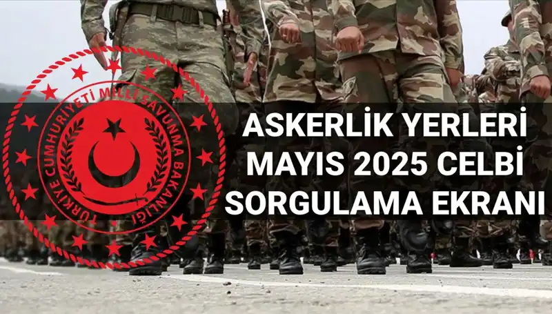 Mayıs Celbi İçin Askerlik Yerleri Sorgulama Ekranı Açıklandı, Detaylar Burada!