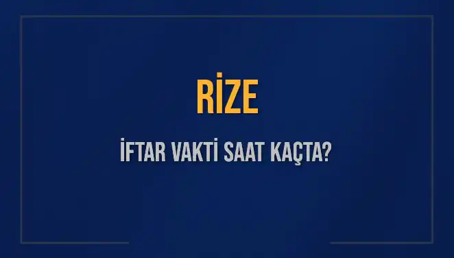 2025 Yılı İçin Rize’de İftar Saati ve Akşam Ezanı Ne Zaman?