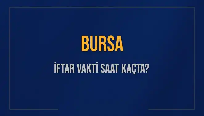 Bursa’da İftar Vakti Saatleri: 5 Mart 2025’te Ne Zaman?