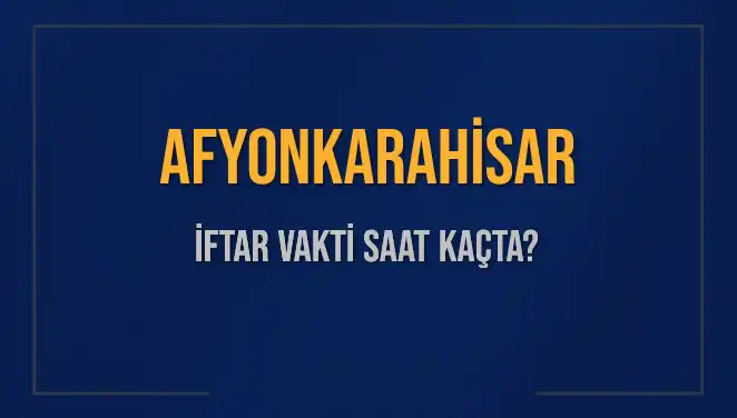 Afyonkarahisar'da İftar Vakti: Saat Kaçta Okunuyor?