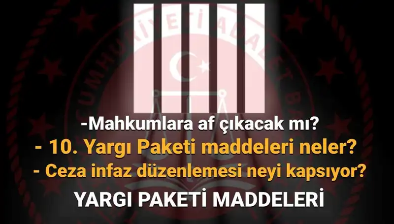 Türkiye'de Af Yasası Süreci: 10. Yargı Paketi Ne Zaman Çıkacak?