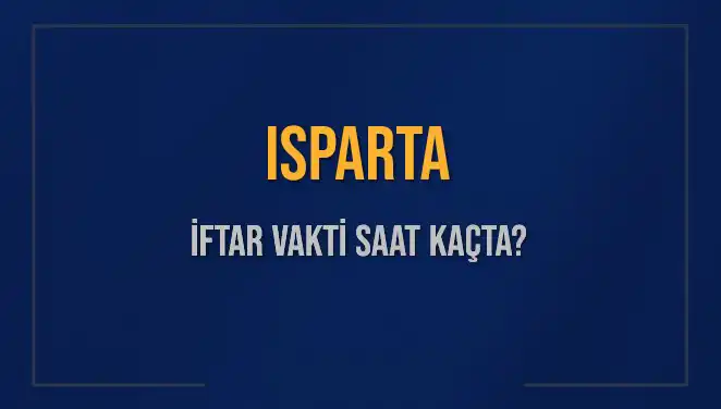 Isparta İftar Vakti: 2025 Ramazanında Saat Kaçta Açıklanacak?