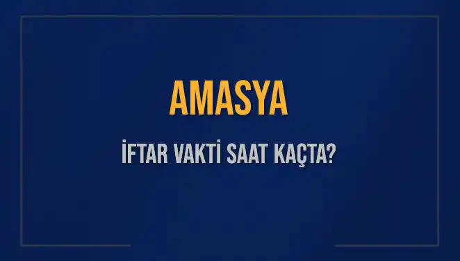 Amasya'da İftar Vakti: 3 Mart 2025'te Akşam Ezanı Saat Kaçta?