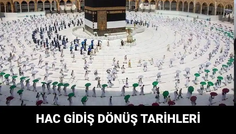 2025 Hac Gidiş Dönüş Tarihleri Nedir? Merak Edilen Tüm Detaylar