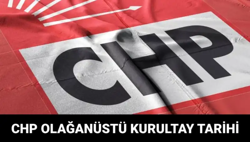 CHP Olağanüstü Kurultayı: Tarih ve Adaylar Hakkında Her Şey