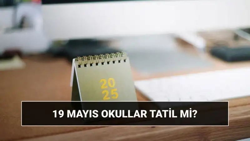 19 Mayıs’taki Tatil Durumu: Okullar ve Üniversiteler Açık mı Kapatılıyor mu?