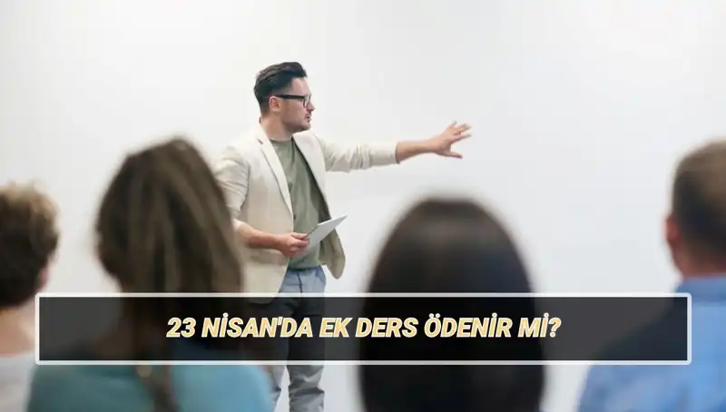 23 Nisan’da Ek Ders Ödenir Mi? Öğretmenlerin 2025 Ek Ders Ücretleri Hakkında Her Şey!