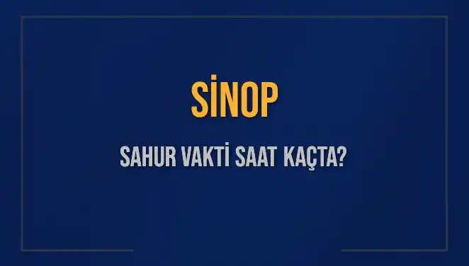 Sinop'ta Sahur Vakti: İmsak Saatleri ve Detaylar