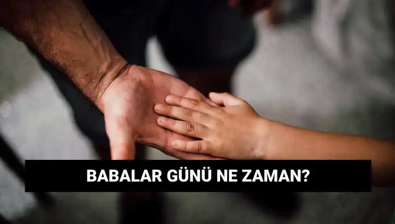 Babalar Günü 2025 Tarihi: Hangi Gün Kutlanacak?