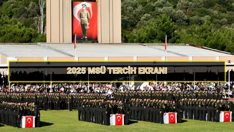 2025 MSÜ Tercih Süreci: Tarihler ve Detaylar Açıklandı!